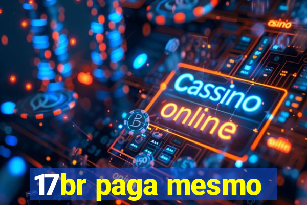 17br paga mesmo